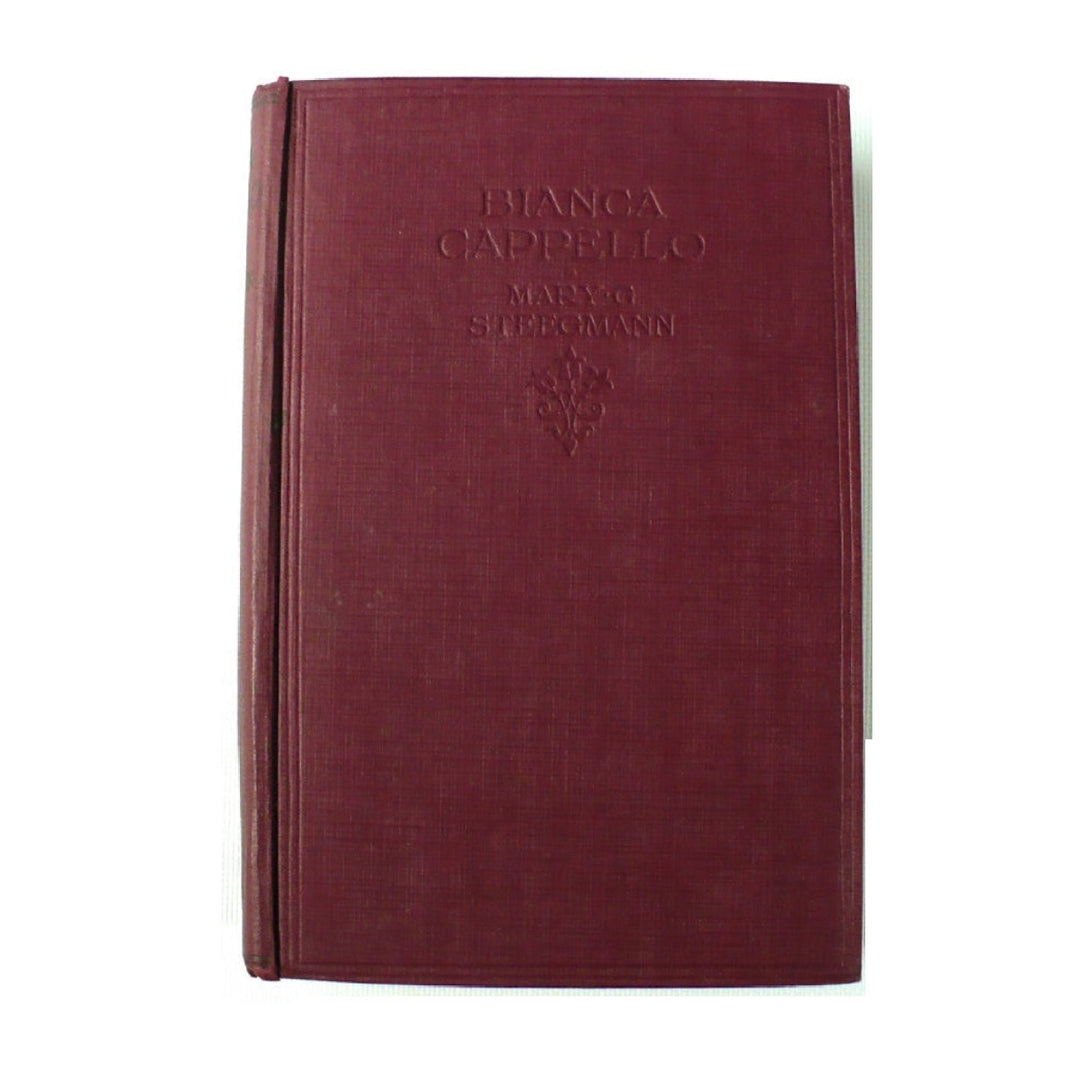 Bianca Cappello by Mary G. Steegmann 1913 First Edition.