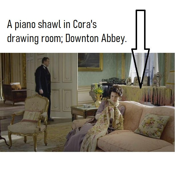 A piano shawl in Cora's drawing room; Downton Abbey.
